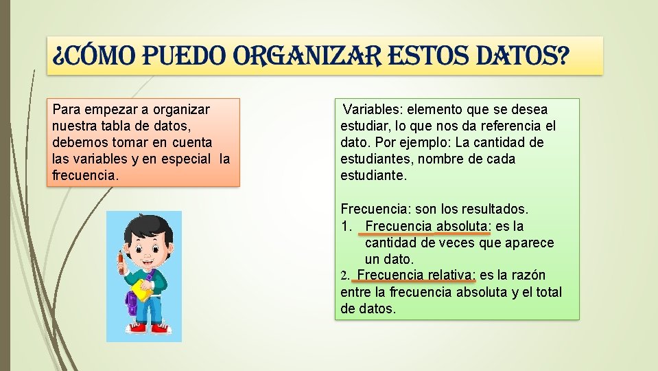 Para empezar a organizar nuestra tabla de datos, debemos tomar en cuenta las variables