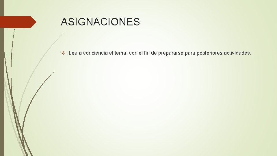 ASIGNACIONES Lea a conciencia el tema, con el fin de prepararse para posteriores actividades.