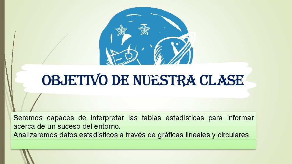 Seremos capaces de interpretar las tablas estadísticas para informar acerca de un suceso del