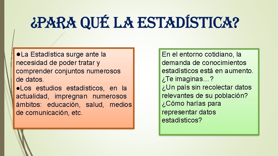 ●La Estadística surge ante la necesidad de poder tratar y comprender conjuntos numerosos de