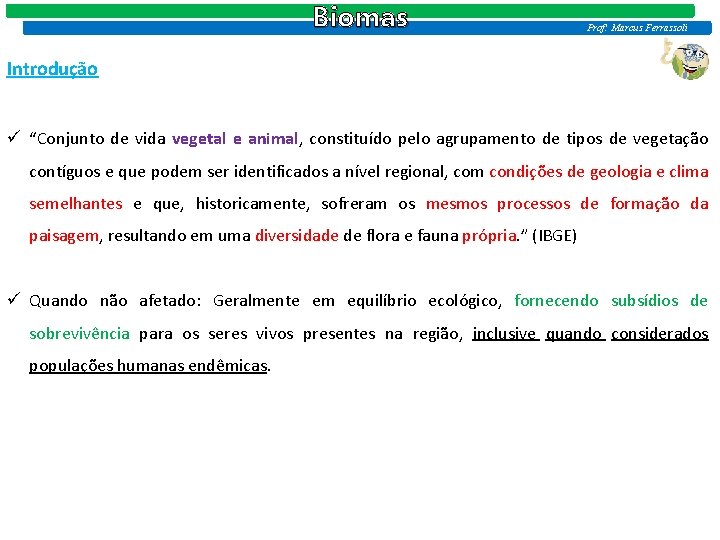 Biomas Prof: Marcus Ferrassoli Introdução ü “Conjunto de vida vegetal e animal, constituído pelo