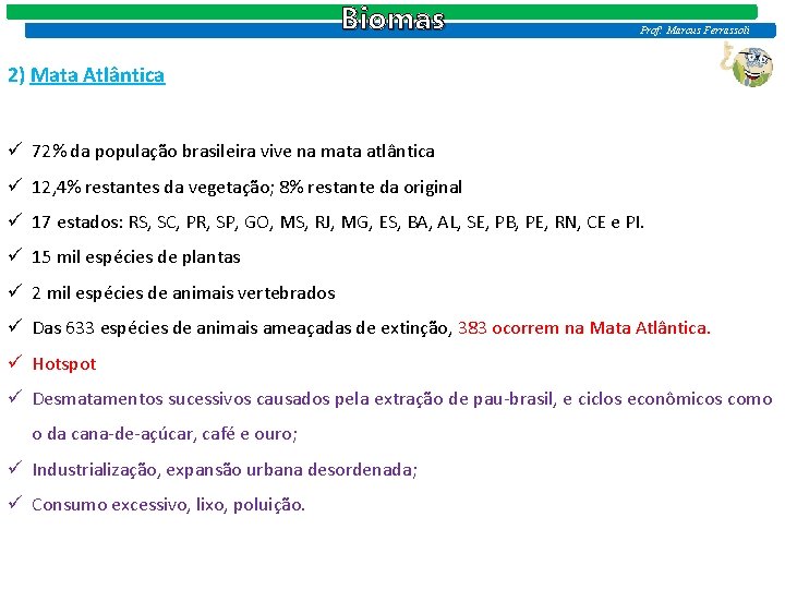 Biomas Prof: Marcus Ferrassoli 2) Mata Atlântica ü 72% da população brasileira vive na