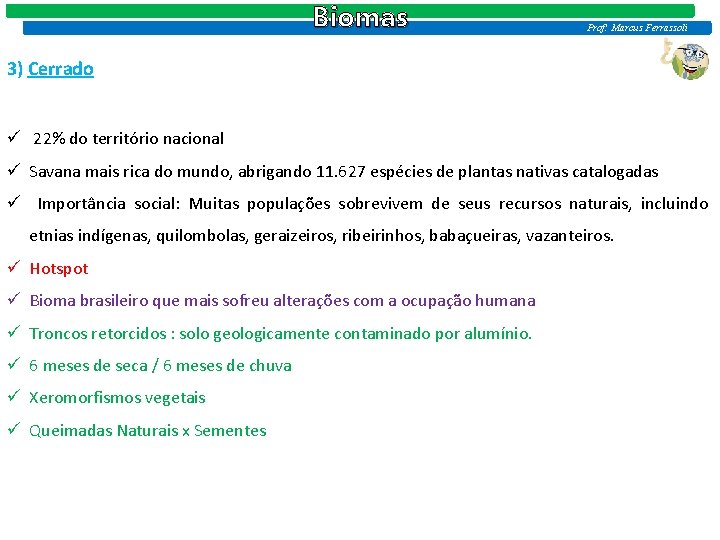 Biomas Prof: Marcus Ferrassoli 3) Cerrado ü 22% do território nacional ü Savana mais