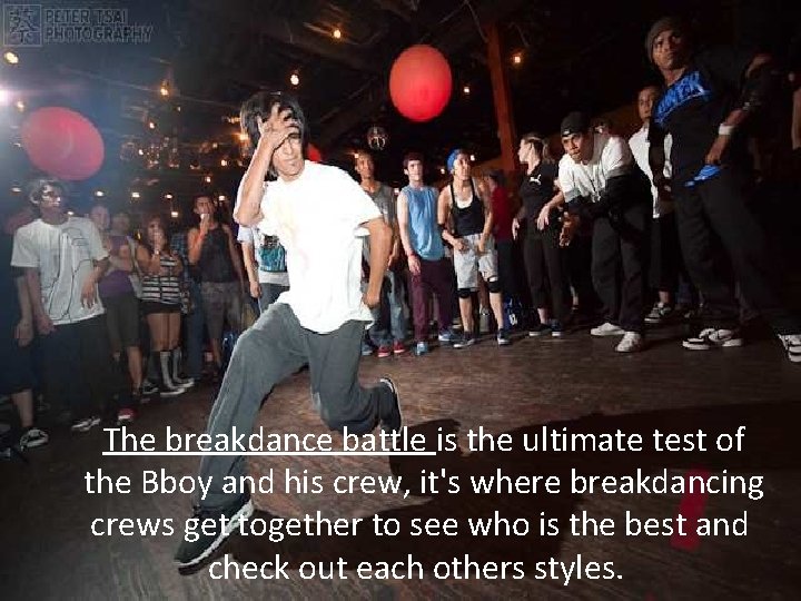 The breakdance battle is the ultimate test of the Bboy and his crew, it's