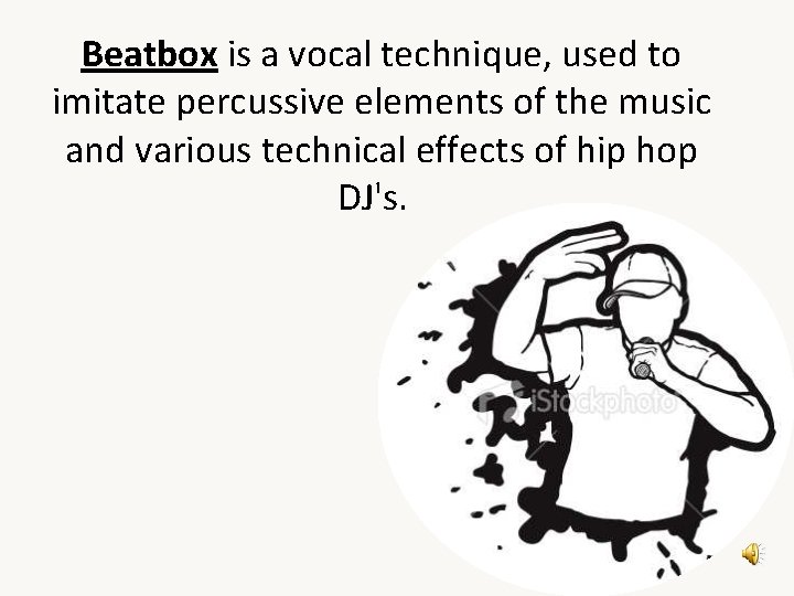 Beatbox is a vocal technique, used to imitate percussive elements of the music and