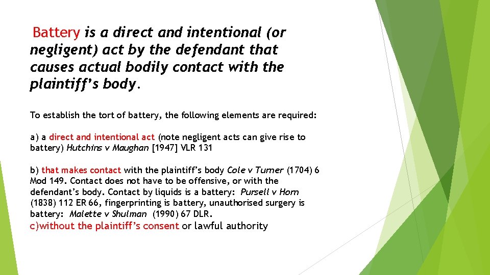 Battery is a direct and intentional (or negligent) act by the defendant that causes