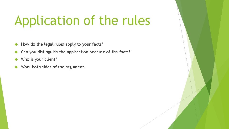 Application of the rules How do the legal rules apply to your facts? Can