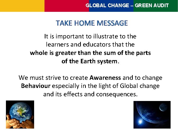 GLOBAL CHANGE – GREEN AUDIT TAKE HOME MESSAGE It is important to illustrate to