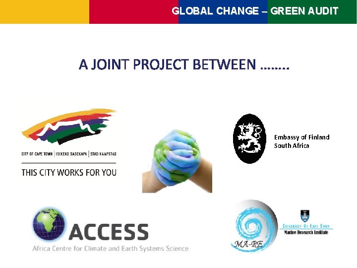 GLOBAL CHANGE – GREEN AUDIT A JOINT PROJECT BETWEEN ……. . Embassy of Finland