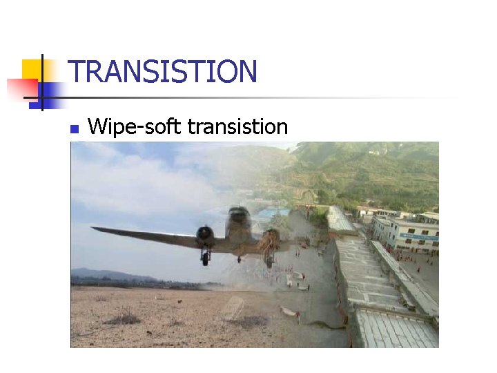 TRANSISTION n Wipe-soft transistion 