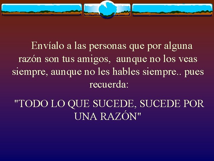 Envíalo a las personas que por alguna razón son tus amigos, aunque no los