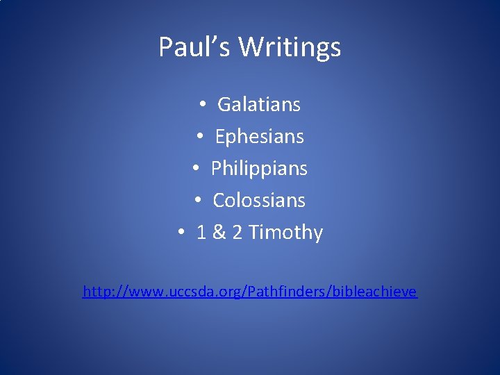 Paul’s Writings • Galatians • Ephesians • Philippians • Colossians • 1 & 2