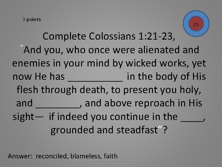 3 points 25 Complete Colossians 1: 21 -23, ”And you, who once were alienated