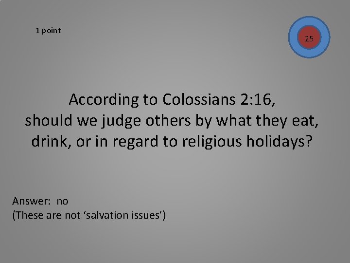 1 point 25 According to Colossians 2: 16, should we judge others by what