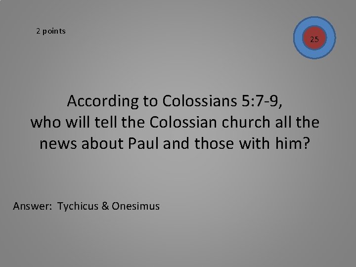 2 points 25 According to Colossians 5: 7 -9, who will tell the Colossian