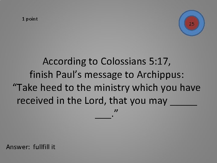 1 point 25 According to Colossians 5: 17, finish Paul’s message to Archippus: “Take