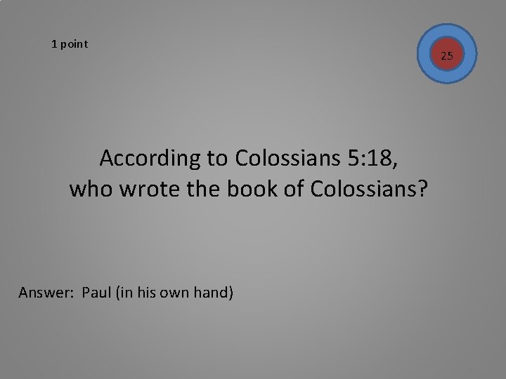 1 point According to Colossians 5: 18, who wrote the book of Colossians? Answer: