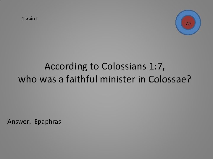 1 point 25 According to Colossians 1: 7, who was a faithful minister in