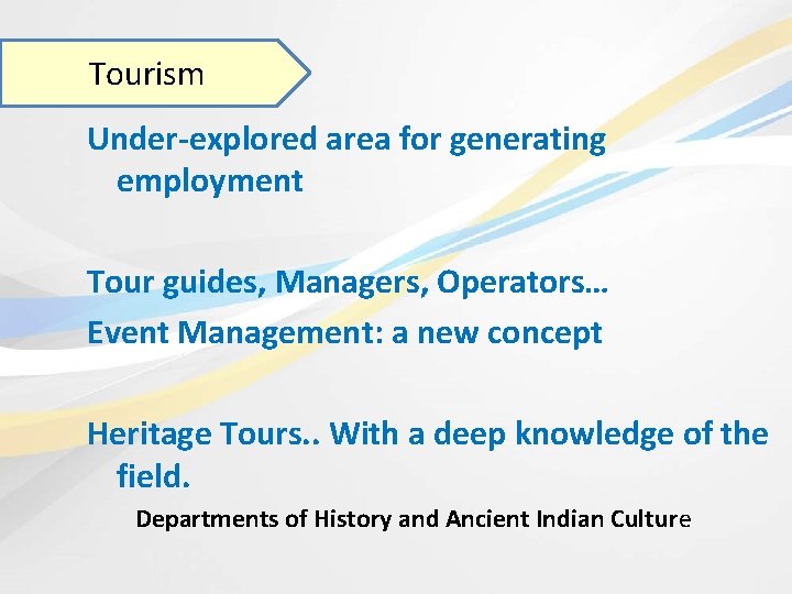Tourism Under-explored area for generating employment Tour guides, Managers, Operators… Event Management: a new