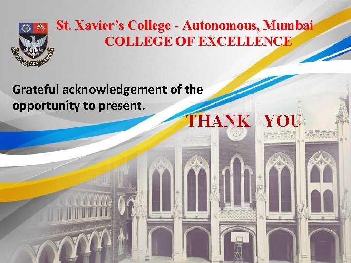 St. Xavier’s College - Autonomous, Mumbai COLLEGE OF EXCELLENCE Grateful acknowledgement of the opportunity