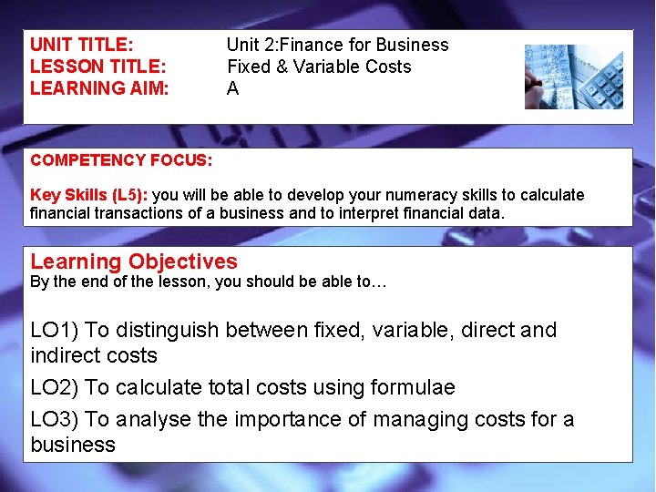 UNIT TITLE: LESSON TITLE: LEARNING AIM: Unit 2: Finance for Business Fixed & Variable