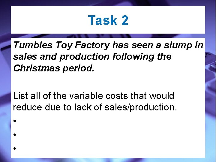 Task 2 Tumbles Toy Factory has seen a slump in sales and production following