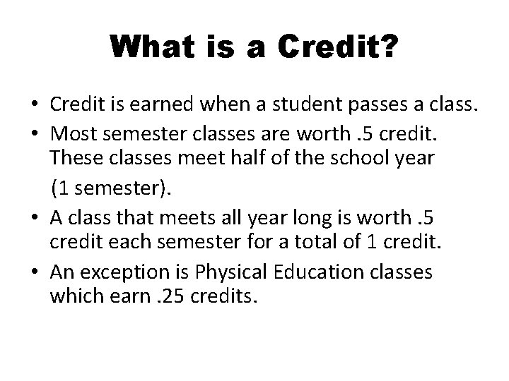 What is a Credit? • Credit is earned when a student passes a class.