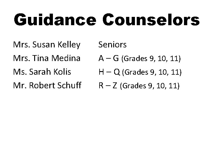 Guidance Counselors Mrs. Susan Kelley Mrs. Tina Medina Ms. Sarah Kolis Mr. Robert Schuff