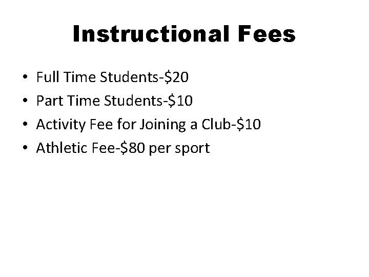 Instructional Fees • • Full Time Students-$20 Part Time Students-$10 Activity Fee for Joining