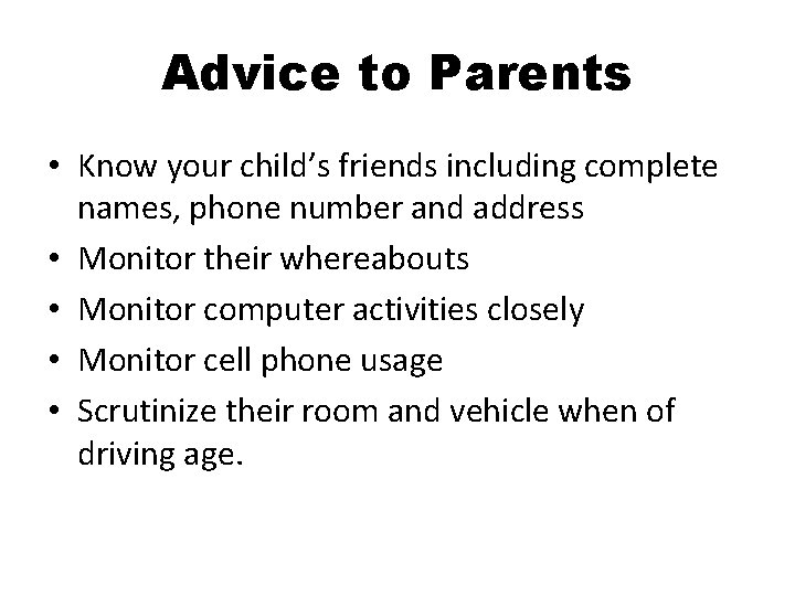 Advice to Parents • Know your child’s friends including complete names, phone number and
