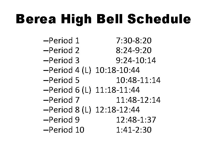 Berea High Bell Schedule –Period 1 7: 30 -8: 20 –Period 2 8: 24