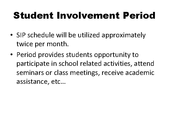 Student Involvement Period • SIP schedule will be utilized approximately twice per month. •