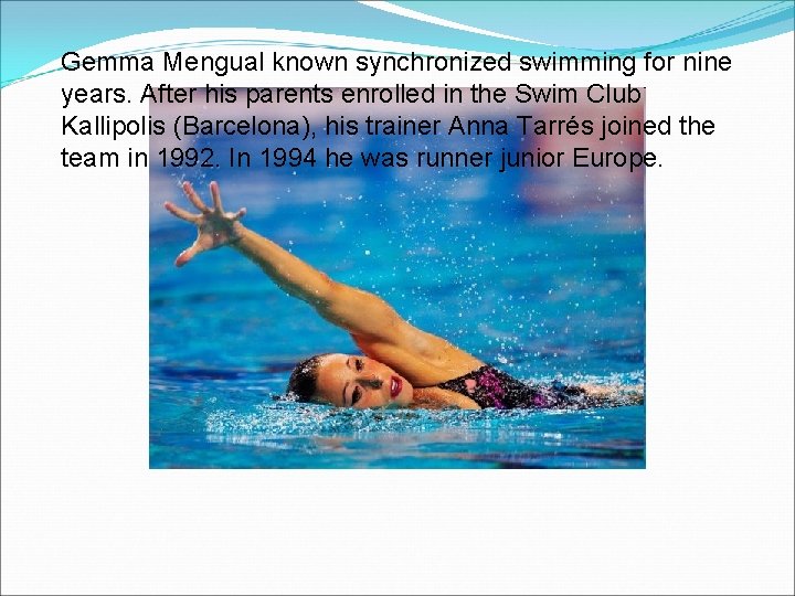 Gemma Mengual known synchronized swimming for nine years. After his parents enrolled in the