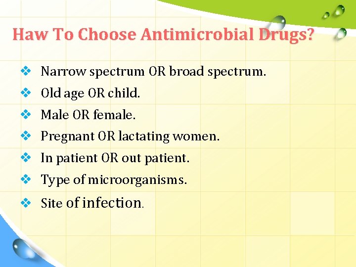Haw To Choose Antimicrobial Drugs? v Narrow spectrum OR broad spectrum. v Old age
