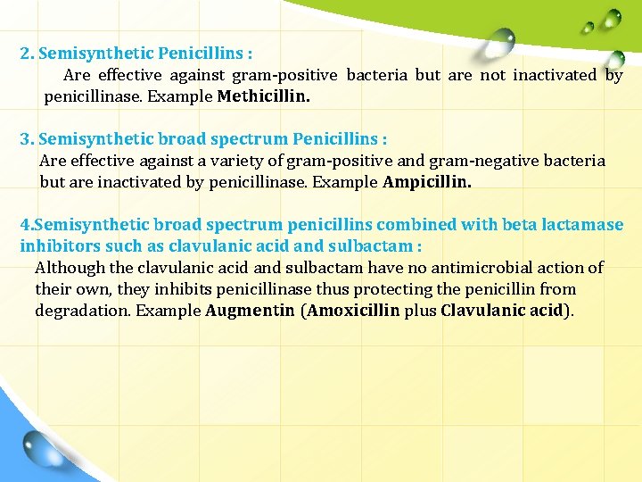 2. Semisynthetic Penicillins : Are effective against gram-positive bacteria but are not inactivated by