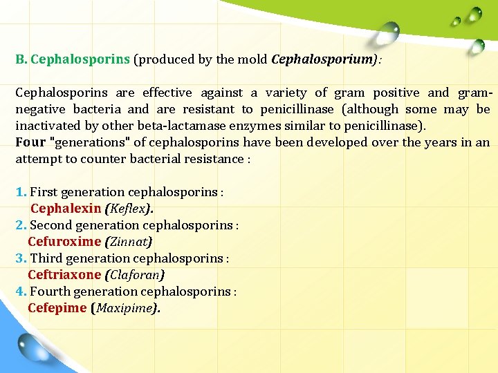B. Cephalosporins (produced by the mold Cephalosporium): Cephalosporins are effective against a variety of
