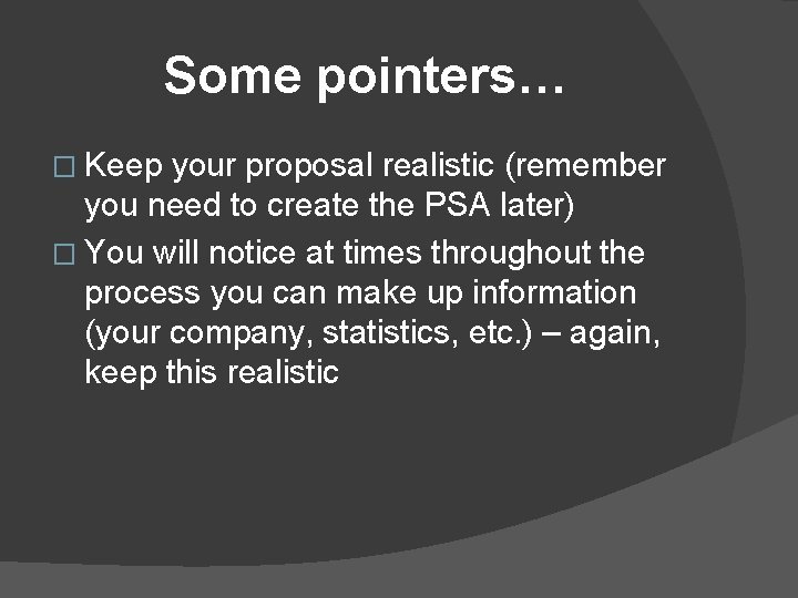 Some pointers… � Keep your proposal realistic (remember you need to create the PSA