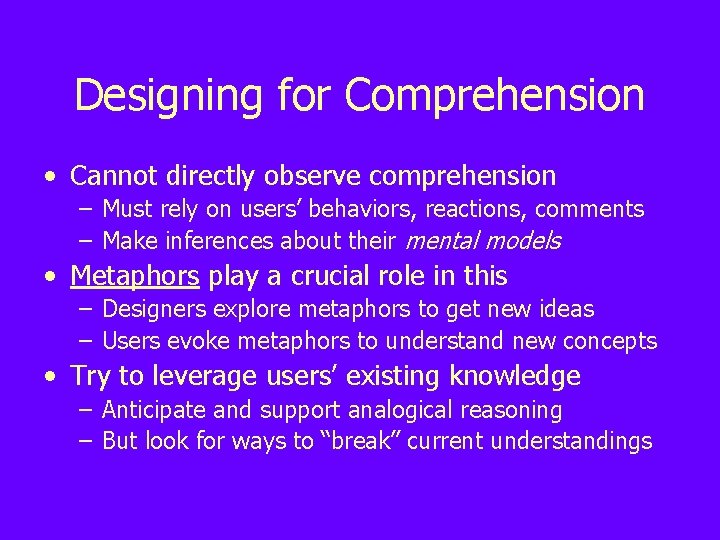 Designing for Comprehension • Cannot directly observe comprehension – Must rely on users’ behaviors,
