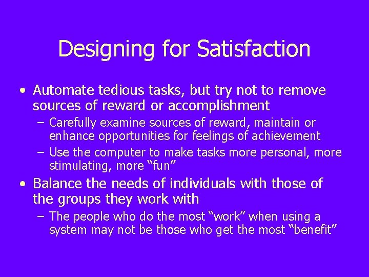 Designing for Satisfaction • Automate tedious tasks, but try not to remove sources of