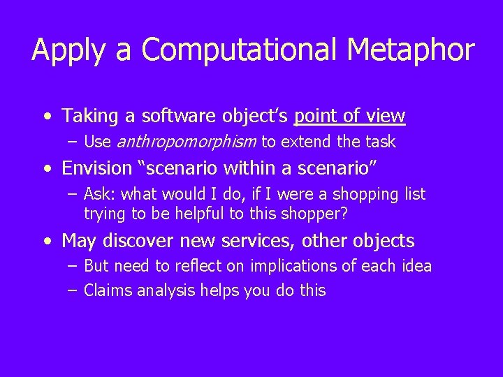 Apply a Computational Metaphor • Taking a software object’s point of view – Use
