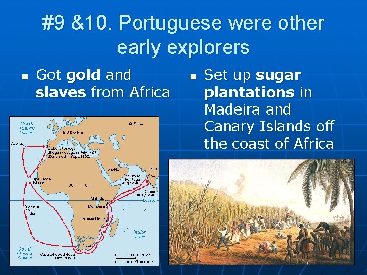 #9 &10. Portuguese were other early explorers n Got gold and slaves from Africa
