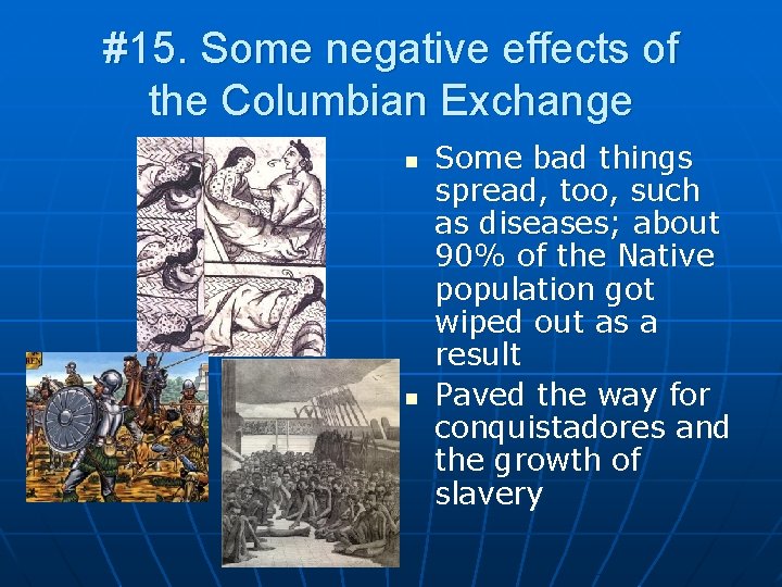 #15. Some negative effects of the Columbian Exchange n n Some bad things spread,