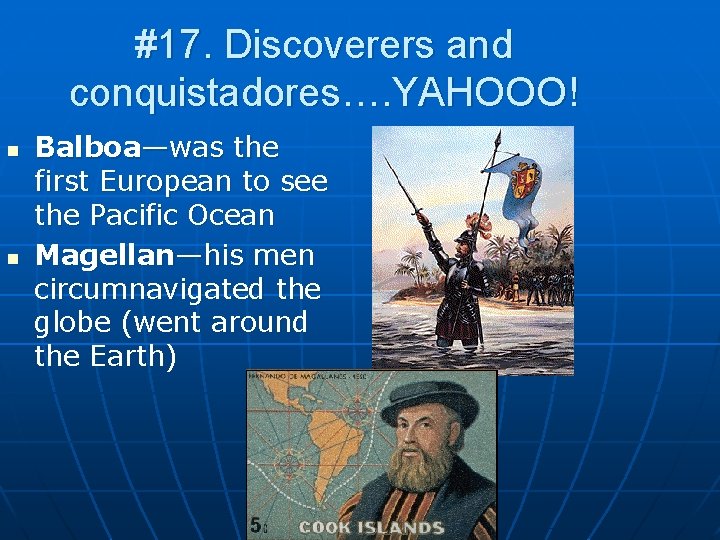 #17. Discoverers and conquistadores…. YAHOOO! n n Balboa—was the first European to see the