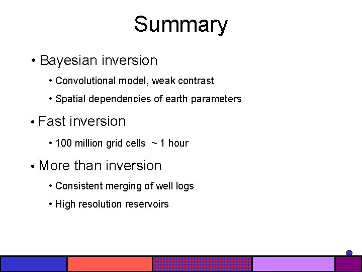 Summary • Bayesian inversion • Convolutional model, weak contrast • Spatial dependencies of earth