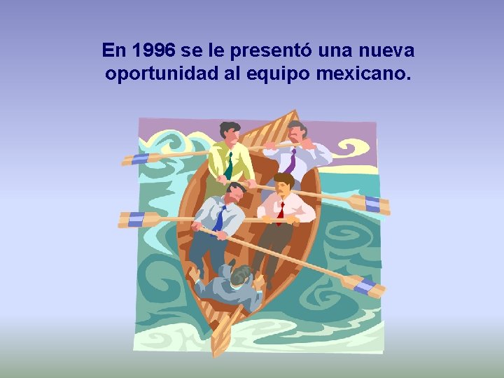 En 1996 se le presentó una nueva oportunidad al equipo mexicano. 