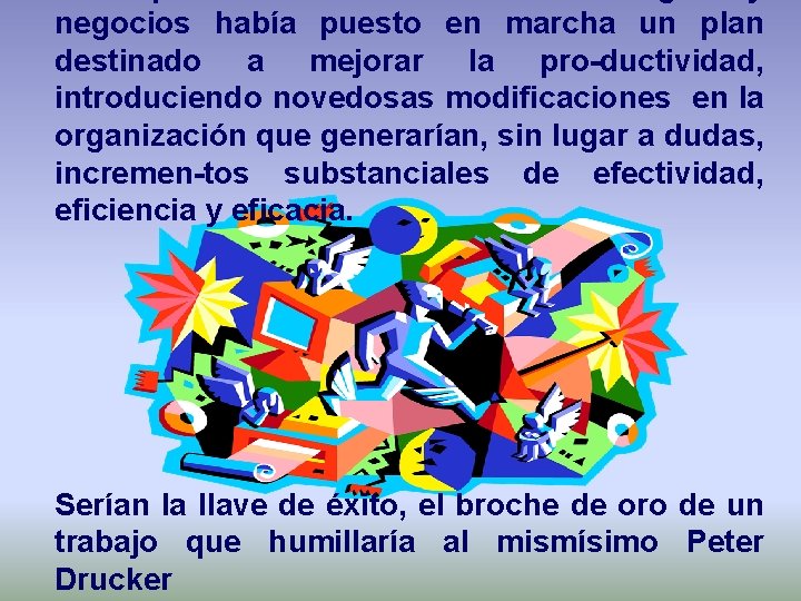 negocios había puesto en marcha un plan destinado a mejorar la pro-ductividad, introduciendo novedosas