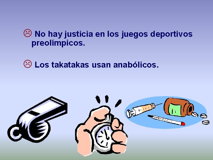 L No hay justicia en los juegos deportivos preolímpicos. L Los takas usan anabólicos.