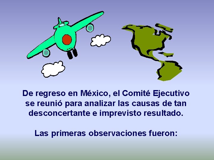 De regreso en México, el Comité Ejecutivo se reunió para analizar las causas de