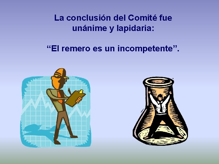 La conclusión del Comité fue unánime y lapidaria: “El remero es un incompetente”. 