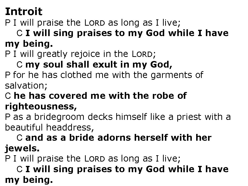 Introit P I will praise the LORD as long as I live; C I